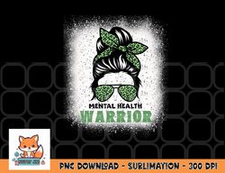 Mental Health Warrior Messy Bun - Mental Health Awareness png, digital download copy