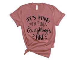 It's Fine I'm Fine Everything is Fine Shirt, Funny Shirt, Sarcastic Shirt, Retro Shirt, Shirt For Women and Men, 2020 Ts
