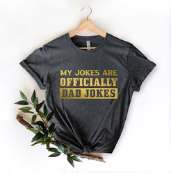 My Jokes Are Officially Dad Jokes Shirt,Dad Shirt,Father Day Shirt,Funny Dad Jokes Shirt,Like My Father Shirt,Gift for D