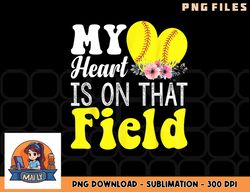 My Heart is on That Field Baseball Tee Softball Mom Gifts png, digital download copy