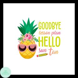 Goodbye Lesson Plan Hello Sun Tan Cool Pineapple SVG PNG
