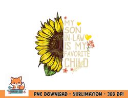 My Son In Law Is My Favorite Child Funny Sunflower gifts png, digital download copy