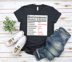 Retirement Weekly Schedule Funny Week Shirt,retirement tee,retired tee,officially retired shirt,grandma tee,grandpa tee,
