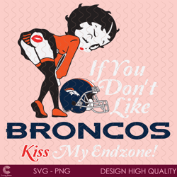 If You Dont Like Broncos Kiss My Endzone Svg, Sport Svg, Denver Broncos, Broncos