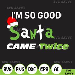 I'm So Good Santa Came Twice, Funny Christmas Svg, Ugly Christmas Svg, Dirty Christmas Svg, Naughty Santa Party Svg