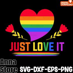 Just Love It LGBT Pride Month Svg,LGBT Day Svg,Lesbian Svg , Gay Svg, Bisexual Svg, Transgender Svg, Queer Svg,Pride Svg