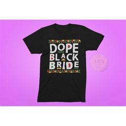 Dope Black Bride, Bachelorette Party Shirt, Gift For Black Bride, African American Bride  Gift, Black Owned Shop, Matchi