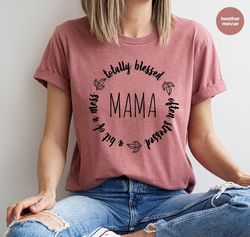 Aesthetic Mom Life Shirts, Funny Christian Mom Shirts, Totally Blessed Often Stressed A Bit of A Mess Mama Shirt, New Mo
