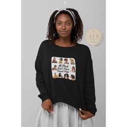 All Black Girls Have Good Hair, Crewneck Sweatshirt, Black Woman Sweatshirt, Black Owned Clothing, Gift for Black Woman,
