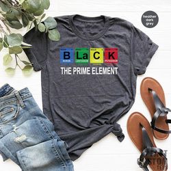 Black Lives Shirt, Black History Shirt, Civil Rights Shirt, Black The Prime Element Shirt, Black Power Shirt, African Am