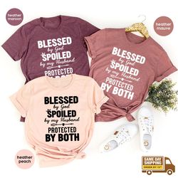Blessed T Shirt, Gift For Wife, Blessed By God Spoiled By My Husband Protected By Both Shirt, Wife Shirt,Mothers Day Shi