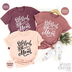 Blessed To Be Mom Shirt, Mom TShirt, Mom T Shirt, Mom T-Shirt, Mama Gifts, Gift For Mom, Blessed Mom Shirt, Mommy Tee, M
