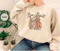 Book Flowers Sweatshirt, Reading Book Long Sleeve Shirt, Ban Bigots Not Books Hoodies for Librarian, Book Love Hoodie fo