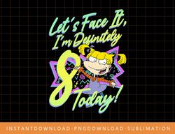 Rugrats Birthday Angelica I m Definitely Eight Today  png, sublimate, digital print