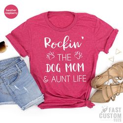Dog Mom Shirt, Aunt Dog Mama Tee, Gift For Sister, Dog Mom Auntie Shirt, Dog Mom And Aunt Life, Dog Lover Aunt Tee, Best