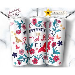 happy whatever the fuck day it is 20 oz skinny tumbler sublimation design digital download png instant digital only, sar