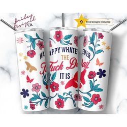 Happy Whatever the Fuck Day It Is 20 oz Skinny Tumbler Sublimation Design Digital Download PNG Instant DIGITAL ONLY, Sar