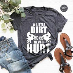 Funny Dirt Bike Shirts, Sarcastic Motorcycle Graphic Tees, A Little Dirt Never Hurt Tee, Motocross Clothing, Racing Todd