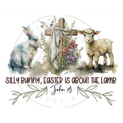 Silly Bunny Easter Is About the Lamb PNG, Easter Digital Download, Bible Verse Sublimation PNG, Christian Easter Sublima