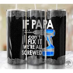 Best dad ever tumbler, 20oz Skinny Tumbler Sublimation Design, Fathers Day Tumbler, If dad cant fix it, were all screwed