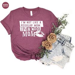 Funny Mom Life Tshirts for Women Gifts, I'm Not Like a Regular Mom Tshirt, I'm a Cute Mom Shirt for Her, Funny Mothers D