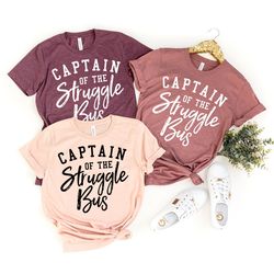 Funny Mom Shirt,  Style Tee, Sassy Women T-Shirt, Sarcastic Mom Shirt, Funny Sarcastic Tee, Captain Of The Struggle Bus