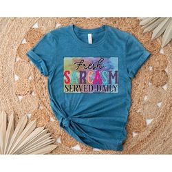 Fresh Sarcasm Served Daily Shirt, Sarcastic Tee, Funny Shirt, Gift for Her, Sarcasm Shirt, Introvert Shirt, Sarcastic Sh