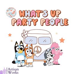Whats up Party People Bluey Friends SVG Digital Cricut File