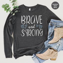 Motivational Crewneck Sweatshirt, Cancer Survivor Gift, Inspirational Hoodies and Sweaters, Cancer Long Sleeve Shirts, B
