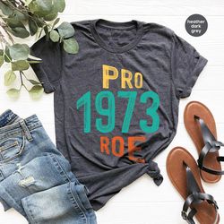 Pro Choice Shirt, Retro T-Shirt, Feminist Shirt for Women, Pro Roe 1973 T-Shirt, Pro Roe Shirt, Womens Right Graphic Tee