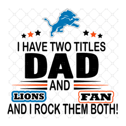 I Have Two Titles Dad And Lions Fan And I Rock T