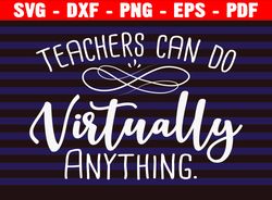 Teachers Can Do Virtually Anything Svg, Teacher Shirt Svg, Gift For Teacher, Virtual School Svg, Cut File For Cricut