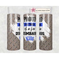 20 oz Skinny Tumbler Sublimation Proud Father a Few Dumbass