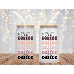 But First Coffee Glass Can Wrap - Digital Sublimation Design