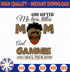 God Gifted Me Two Titles Mom And Gammie Black Mom Svg, Mothers Day Svg, Black Mom Svg, Black Grandma Svg