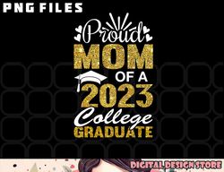 Proud Mom of A 2023 College Graduate Fun Graduation png, digital download copy