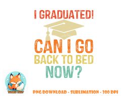 Retro Graduation Shirt Can I Go Back To Bed Now college Gift png, digital download copy