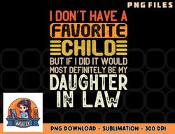 Retro Vintage I Don t Have A Favorite Child Daughter In Law png, digital download copy