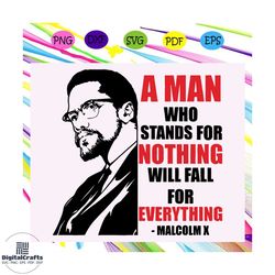A man who stands for nothing will fall for everything svg, Malcolm X For Silhouette, Files For Cricut, SVG, DXF, EPS, PN
