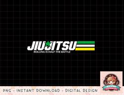 Funny Jiu Jitsu Rolling is Half the Battle BJJ Training png, instant download, digital print