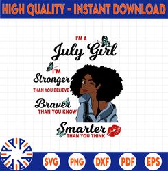 I'm A July Girl I'm Stronger Than you Believe Braver Than You Know SVG, Birthday in July SVG Png Instant Download