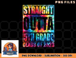 STRAIGHT OUTTA 5TH GRADE Class Of 2023 Graduation Gift png, digital download copy