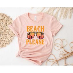 Beach Please Shirt, Beach Shirt, Trip Shirt, Vacation Shirt, Summer Vacation Shirt, Summer Vibes Shirt Summer tee
