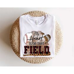 My Heart is on that Field Shirt, Sports Mom Shirt, Baseball Mom Shirt, Softball Mom Shirt, Sports Shirt, Game Day Vibes,