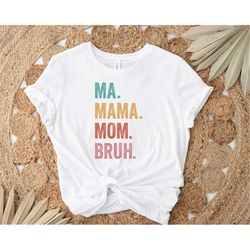 Ma Mama Mom Bruh Shirt, Mom Shirt, Mother's Day Shirt, Mother's Day Gift, Mama Shirt, Gift For Mom, Mother's Day