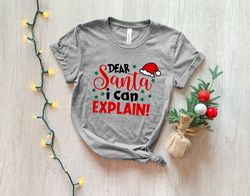 Dear Santa I Can Explain Shirt, Merry Christmas Shirt , Christmas Gift, Santa Shirt, Dear Santa, Christmas Santa Shirt,