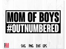 MOM OF BOYS Outnumbered SVG PNG, Straight Outta svg png, MOM OF BOYS SVG, Mom of Boys SVG DXF PNG EPS files