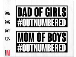 MOM OF BOYS Outnumbered SVG PNG, DAD OF GIRLS Outnumbered SVG PNG, Mom of Boys SVG, Dad of Girls SVG