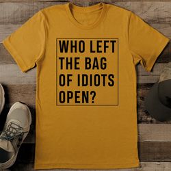 who left the bag of idiots open tee