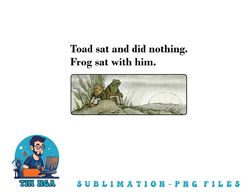Toad Sat And Did Nothing Frog Sat With Him Apparel png, digital download copy